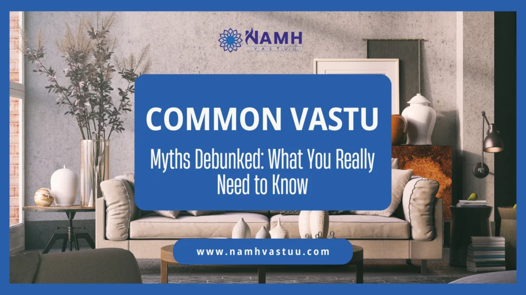 Vastu Myths Debunked